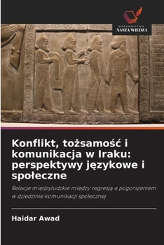 Konflikt, tozsamosc i komunikacja w Iraku: perspektywy jezykowe i spoleczne (Polish Edition)