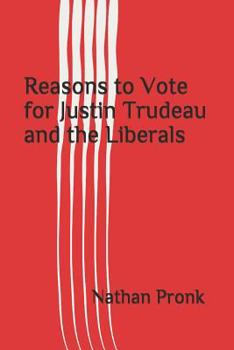 Paperback Reasons to Vote for Justin Trudeau and the Liberals Book