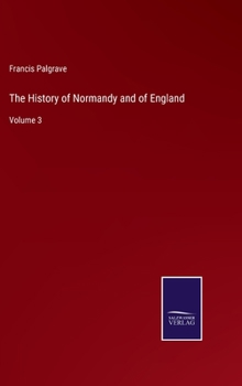 Hardcover The History of Normandy and of England: Volume 3 Book