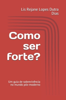 Paperback Como ser forte?: Um guia de sobrevivência no mundo pós-moderno [Portuguese] Book