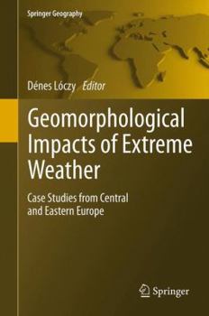 Hardcover Geomorphological Impacts of Extreme Weather: Case Studies from Central and Eastern Europe Book