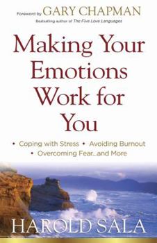 Paperback Making Your Emotions Work for You: *Coping with Stress *Avoiding Burnout *Overcoming Fear ...and More Book