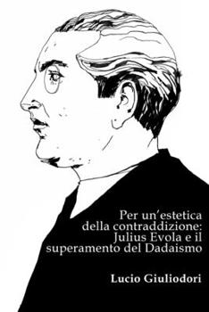 Paperback Per un'estetica della contraddizione: Julius Evola e il superamento del Dadaismo [Italian] Book