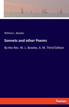 Paperback Sonnets and other Poems: By the Rev. W. L. Bowles, A. M. Third Edition Book