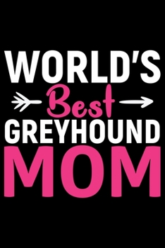 World's Best Greyhound Mom: Cool Greyhound Dog Mom Journal Notebook - Greyhound Puppy Lover Gifts - Funny Greyhound Dog Mum Notebook - Greyhound Owner Gifts. 6 x 9 in 120 pages