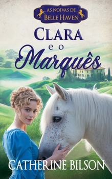 Clara e o Marquês (As Noivas de Belle Haven) (Portuguese Edition)