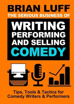 Paperback The Serious Business of Writing, Performing & Selling Comedy Book