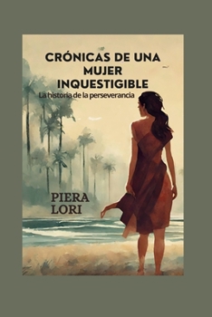 Paperback Crónicas de Una Mujer Inquestigible: La historia de la perseverancia [Spanish] Book