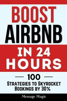 Paperback Boost Airbnb in 24 Hours: 100 Strategies to Skyrocket Bookings by 30% Book
