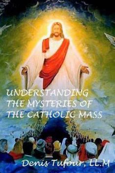 Paperback Understanding the Mysteries of the Catholic Mass Book