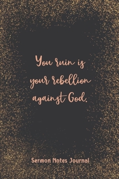 You Ruin Is Your Rebellion Against God Sermon Notes Journal: Homily of the Catholic Mass Christian Workbook Inspirational Guide Take Notes Write Down Prayer Requests