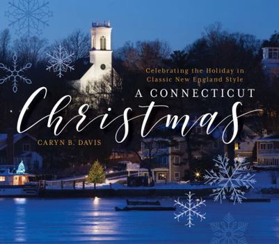 Hardcover A Connecticut Christmas: Celebrating the Holiday in Classic New England Style Book