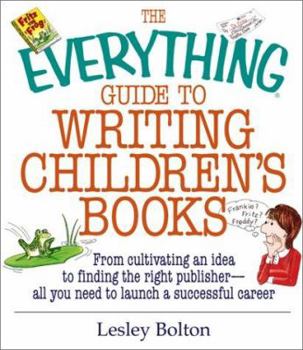Paperback The Everything Guide to Writing Children's Books: From Cultivating an Idea to Finding the Right Publisher All You Need to Launch a Successful Career Book