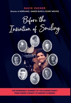 Hardcover Before the Invention of Smiling: The Incredible Journey of the Zucker Family from Horse & Buggy to Indoor Plumbing Book