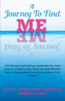 A Journey To Find Me: 100 thought-provoking questions for teen girls to explore who they are and identify their uniqueness's from both sides of the mirror!