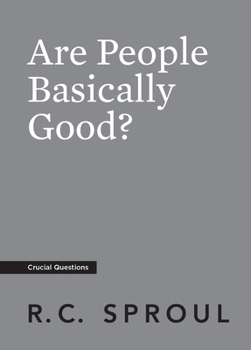 Are People Basically Good? - Book #25 of the Crucial Questions