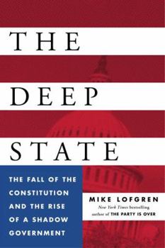 Hardcover The Deep State: The Fall of the Constitution and the Rise of a Shadow Government Book