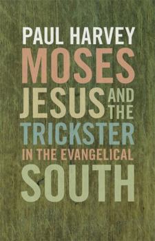 Hardcover Moses, Jesus, and the Trickster in the Evangelical South (Mercer University Lamar Memorial Lectures) Book