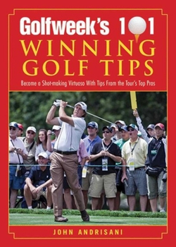 Paperback Golfweek's 101 Winning Golf Tips: Become a Shot-Making Virtuoso with Tips from the Tour's Top Pros Book