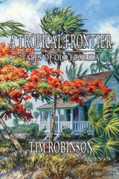 Hardcover A Tropical Frontier (Pioneers and Settlers of Southeast Florida, 1800-1890, A comprehensive history) Book