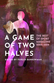 Paperback A Game of Two Halves: The Best of Sport 2005-2019 Book