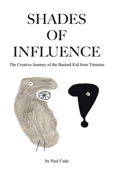 Paperback Shades of Influence: The Creative Journey of the Bastard Kid from Timmins Book