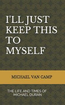 Paperback I'll Just Keep This to Myself: The Life and Times of Michael Duran Book