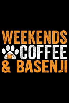 Weekends Coffee & Basenji: Cool Basenji Dog Journal Notebook - Basenji Puppy Lover Gifts – Funny Basenji Dog Notebook - Basenji Owner Gifts – Basenji Dad & Mom Gifts. 6 x 9 in 120 pages