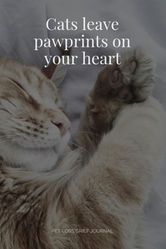 Paperback Cats Leave Pawprints on your Heart: Pet Loss Grief Journal: Saying Goodbye to Your Beloved Cat is Very Difficult. Use this Journal for Dealing with th Book