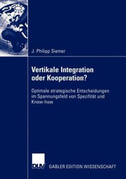 Paperback Vertikale Integration Oder Kooperation?: Optimale Strategische Entscheidungen Im Spannungsfeld Von Spezifität Und Know-How [German] Book