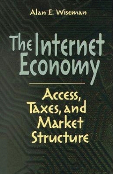 Paperback The Internet Economy: Access, Taxes, and Market Structure Book