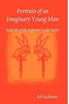 Paperback Portraits of an Imaginary Young Man: Book III of the Beginner's Luke Series Book