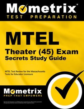MTEL Theater (45) Exam Secrets, Study Guide: MTEL Test Review for the Massachusetts Tests for Educator Licensure