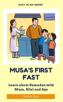 Paperback Musa and his First Fast: Learn about Ramadan with Musa, Bilal and Aya Book