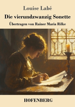 Paperback Die vierundzwanzig Sonette: Übertragen von Rainer Maria Rilke [German] Book