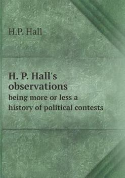 Paperback H. P. Hall's observations being more or less a history of political contests Book
