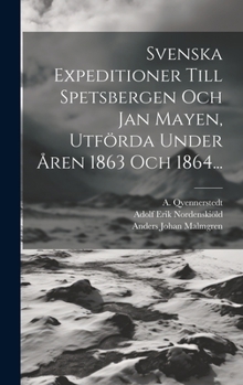 Hardcover Svenska Expeditioner Till Spetsbergen Och Jan Mayen, Utförda Under Åren 1863 Och 1864... [Swedish] Book
