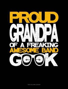 Paperback Proud Granpa of a Freaking Awesome Band Geek: Two Column Ledger Book