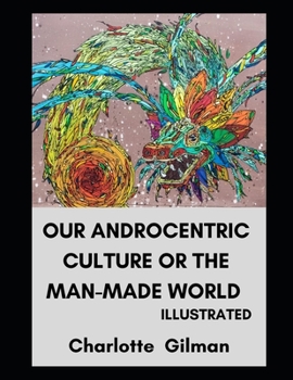 Paperback Our Androcentric Culture Or The Man-Made World Illustrated Book