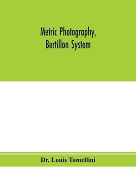 Paperback Metric photography, Bertillon system; new apparatus for the criminal department; directions for use and consideration of the applications to forensic Book