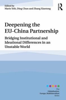 Paperback Deepening the EU-China Partnership: Bridging Institutional and Ideational Differences in an Unstable World Book