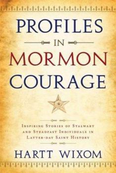Paperback Profiles in Mormon Courage: Inspiring Stories of Stalwart and Steadfast Individuals in Latter-Day Saint History Book