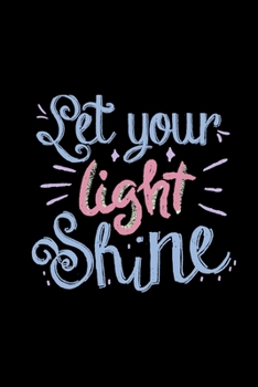 Paperback Let Your Light Shine: Motivational Notebook Journal Diary Wide Ruled College Lined Composition Notebook 100 pages, 6 x 9 inch Book