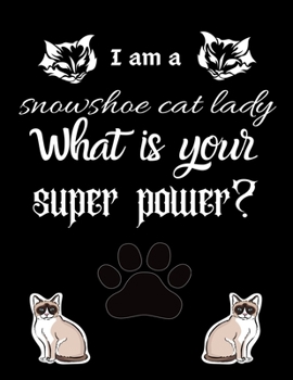 I am a snowshoe cat lady What is your super power?: Dairy & journal for cat lover lady. With 100 pages line journal