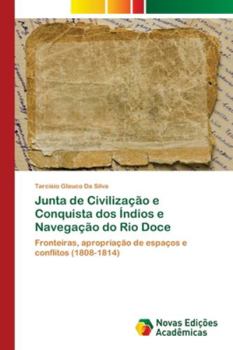 Paperback Junta de Civilização e Conquista dos Índios e Navegação do Rio Doce [Portuguese] Book