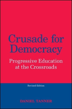 Paperback Crusade for Democracy, Revised Edition: Progressive Education at the Crossroads Book