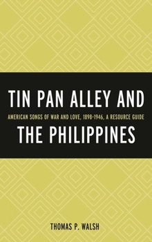 Hardcover Tin Pan Alley and the Philippines: American Songs of War and Love, 1898-1946, a Resource Guide Book