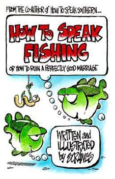 Paperback How to Speak Fishing: Or How to Ruin a Perfectly Good Marriage Book