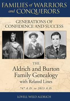 Hardcover Families of Warriors and Conquerors: Generations of Confidence and Success - The Aldrich and Burton Family Genealogy with Related Lines - 747 A.D. to Book