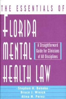Hardcover The Essentials of Florida Mental Health Law: A Straightforward Guide for Clinicians of All Disciplines Book
